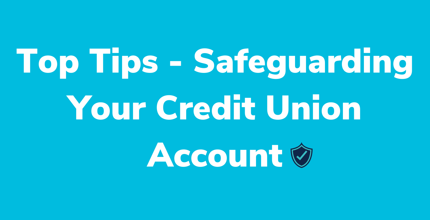 Top Tips For Safeguarding Your Credit Union Account