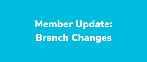 Member Update: Branch Changes