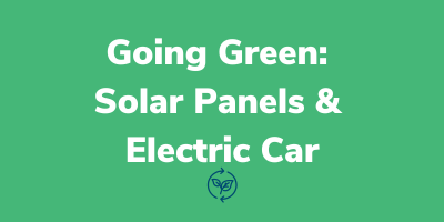 Going Green: Solar Panels & Electric Car